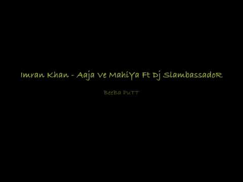 Imran Khan - Aaja Ve Mahiya Ft Dj Slambassador