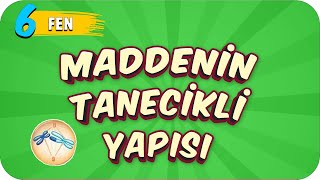 6. Sınıf Fen Maddenin Tanecikli Yapısı