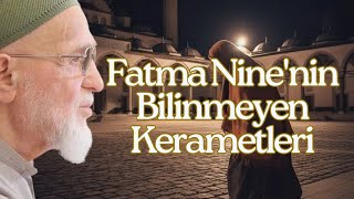 Fatma Ninenin Bilinmeyen Kerametleri - Ahmet Tomor Hocaefendi Anlatıyor