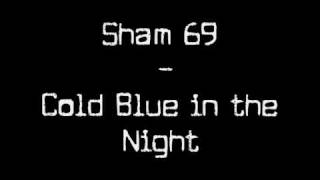 Watch Sham 69 Cold Blue In The Night video