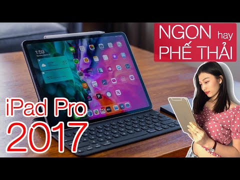iPad Pro 2017 - Hàng Ngon Hay Phế Thải ?