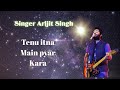 Tenu itna Main pyar Kara | Best Sad song | Arijit Singh |