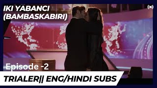 Iki Yabanci(Bambaşka Biri) | Episode 2 - Trailer 1 | English/ Hindi Subtitles