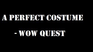 A Perfect Costume - Wow Quest