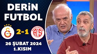 Derin Futbol 26 Şubat 2024 1.Kısım / Galatasaray 2-1 Antalyaspor