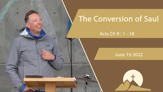 The Conversion of Saul -- Acts Ch 9 : 1 - 18 -- June 19 2022