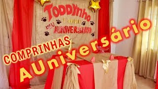Comprinhas para a FESTINHA DE CACHORRO 🐾 1 Aninho do TODDYNHO 🎂🎉🎁🎈💝