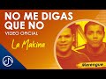 No Me DIGAS 🙊 Que No - La Makina [Video Oficial]