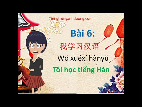 Tự học tiếng Trung theo giáo trình Hán ngữ quyển 1 (bài 6)