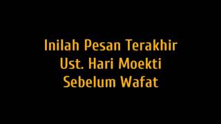 INI PESAN TERAKHIR ALM.USTADZ HARI MOEKTI