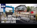 Bagger, Krane, Segelboote: Schleusenbau an der Elbe | Die Nordreportage | NDR Doku