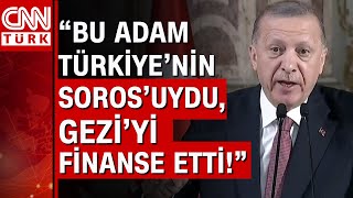 Cumhurbaşkanı Erdoğan'dan Osman Kavala açıklaması! “Bu adam Türkiye'nin Soros'uy
