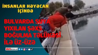 Bulvarda Suya Yıxılan Şəxs Xilas Edildi - Anbaan Vi̇deo