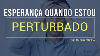 ESPERANÇA quando estou perturbado | Pregação Ibav Itaquera | Marcio Pereira