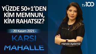 Yüzde 50+1 tartışması - Hande Aydemir ile Karşı Mahalle - 20 Kasım 2021