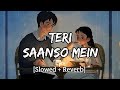 Teri Sanso Mein - [Slowed+Reverb] Arijit Singh | Palak Muchhal | Text audio | Lyrics Only
