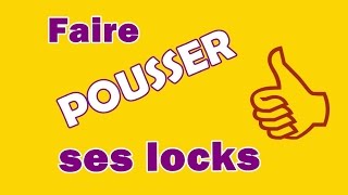 Faire POUSSER les LOCKS plus vite (1)!!