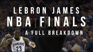 LeBron's NBA Finals: A Full Breakdown LeBron's NBA Finals: A Full Breakdown