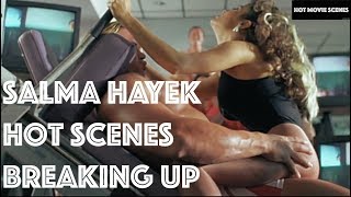 All Salma Hayek Hot Scenes From Breaking up