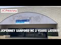 JCPENNEY SANFORD NC 2 YEARS LATER!!!!!!!!!