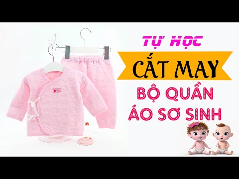 034-Tự học cắt may bộ QUẦN ÁO cho bé SƠ SINH Đơn giản và chi tiết -Ai cũng làm được l