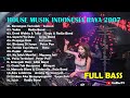 DJ DUGEM HOUSE MUSIK INDONESIA RAYA 2007 PALING MANTAP FULL BASS