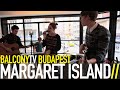 MARGARET ISLAND - EGY LÁNY SÉTÁL A DOMBOLDALON (BalconyTV)