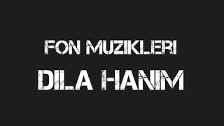 Dila Hanım Fon Müziği