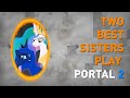 Two Best Sisters Play Portal 2