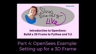 Silvia's Brainery Live -- Build a 3D Frame in Opensees Part 4/6 OpenSees Examples
