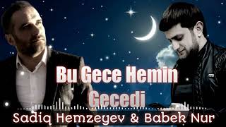 Sadiq Hemzeyev & Babek Nur - Bu gece hemin gecedi 2022 [ Audio]