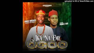 Omoo Mmaku Ft. Prince Ogb - Aka Na Eme Ogoo