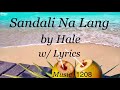 Sandali Na Lang  |  Hale  |  Lyrics