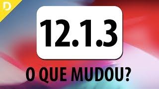 iOS 12.1.3 : O QUE MUDOU?