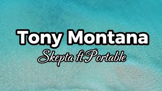 Skepta - Tony Montana ft portable (lyrics )