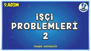 İşçi Problemleri 2 9.Adım Bebek Adımlarıyla Problemler