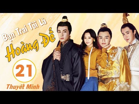 Phim Cổ Trang Xuyên Không Hay Nhất 2020 | Bạn Trai Tôi Là Hoàng Đế - Tập 21 (THUYẾT MINH)