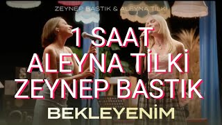 Aleyna Ti̇lki̇ Zeynep Bastik Bekleyeni̇m 1 Saat Di̇nle