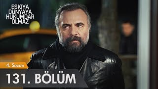 Eşkıya Dünyaya Hükümdar Olmaz 131. Bölüm