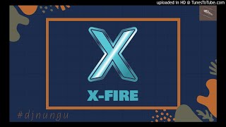 X-FIRE SINGLES MIXTAPE BY DJ NUNGU (MAY 2020)