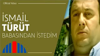 İsmail Türüt - Babasından İstedim 