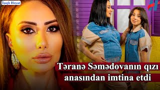 Prodüsser Təranə Səmədovanın qızı anasından imtina etdi