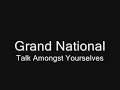 Grand National - Talk Amongst Yourselves