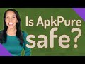 Is ApkPure safe?