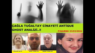 ÇAĞLA TUĞALTAY CİNAYETİ ANTİQUE GHOST ANALİZİ #ilkertuğaltay #çağlatuğaltay #gül