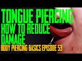 Tongue Piercing - How to Reduce Damage - Body Piercing Basics EP54