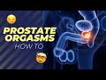 How to Have a Prostate Orgasm - Prostate Super O | Non-Ejaculatory Orgasm