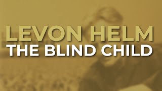 Watch Levon Helm The Blind Child video