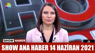 Show Ana Haber 14 Haziran 2021
