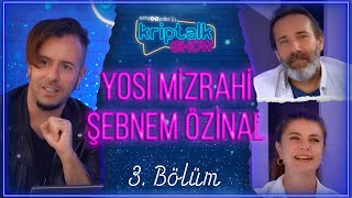 Emre Aydın Ile Kriptalk Show 2. Sezon 3. Bölüm - Şebnem Özinal & Yosi Mizrahi